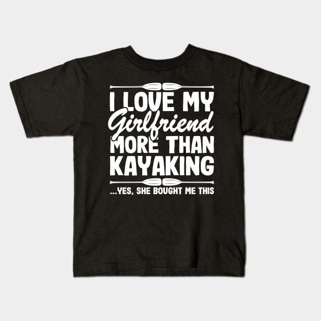 I Love My Girlfriend Funny Kayak Kayaking Gift Dad Men Kids T-Shirt by Kuehni